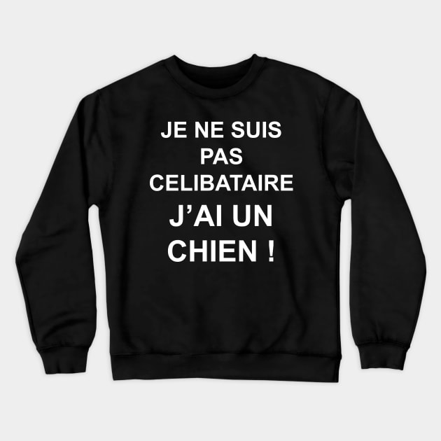 JE NE SUIS PAS CELIBATAIRE J'AI UN CHIEN Crewneck Sweatshirt by Design by Nara